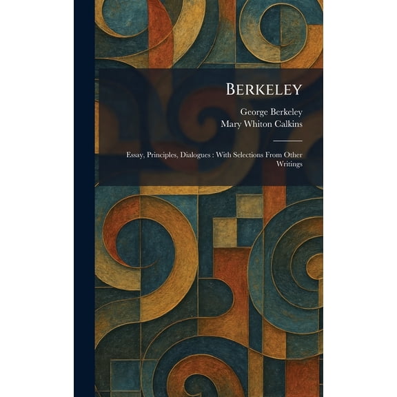 Berkeley: Essay, Principles, Dialogues: With Selections From Other Writings, (Hardcover)