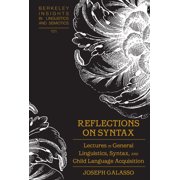 Berkeley Insights in Linguistics and Sem Reflections on Syntax Lectures in General Linguistics, Syntax, and Child Language Acquisition, Book 101, Hardcover
