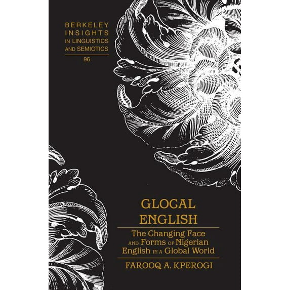 Berkeley Insights in Linguistics and Semiotics: Glocal English: The Changing Face and Forms of Nigerian English in a Global World (Hardcover)