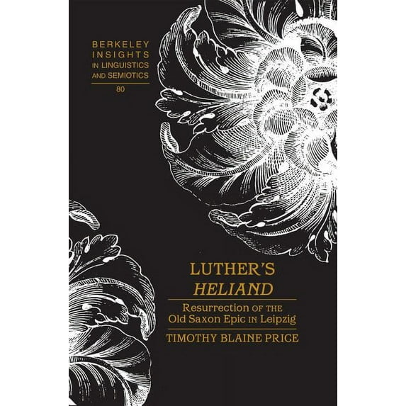 Berkeley Insights in Linguistics and Sem Luther's «Heliand»: Resurrection of the Old Saxon Epic in Leipzig, Book 80, (Hardcover)