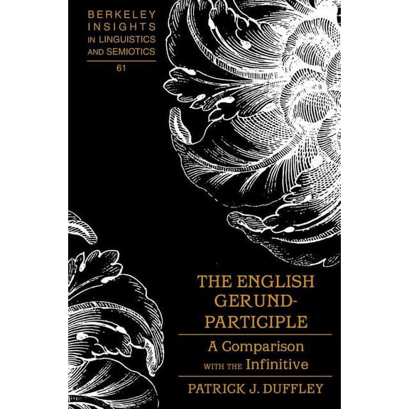 Berkeley Insights in Linguistics and Sem The English Gerund-Participle: A Comparison with the Infinitive, Book 61, (Hardcover)
