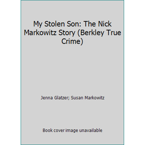 Pre-Owned My Stolen Son: The Nick Markowitz Story (Mass Market Paperback) 042523634X 9780425236345