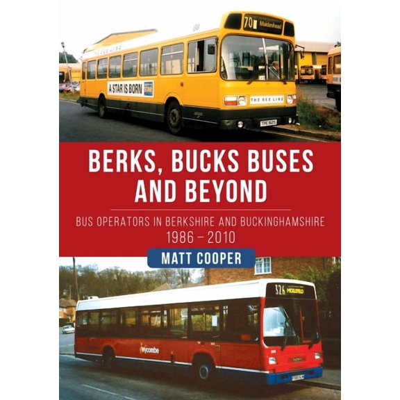 Berks, Bucks Buses and Beyond : Bus Operators in Berkshire and Buckinghamshire 1986-2010 (Paperback)