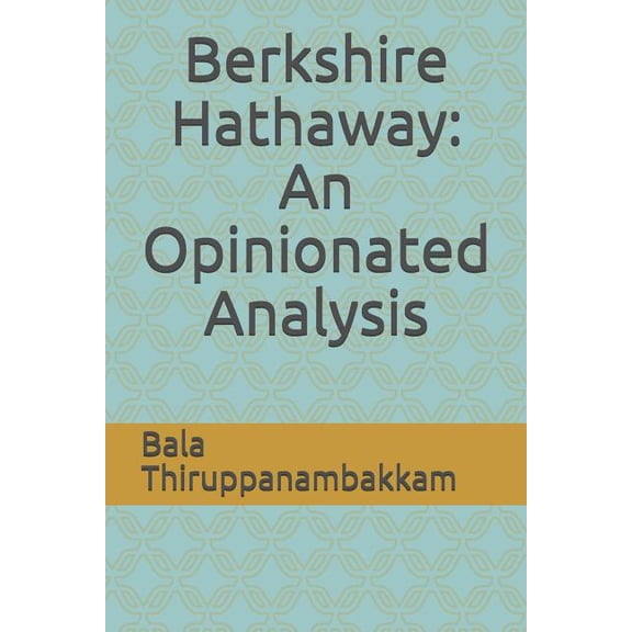 Berkshire Hathaway : An Opinionated Analysis (Paperback)