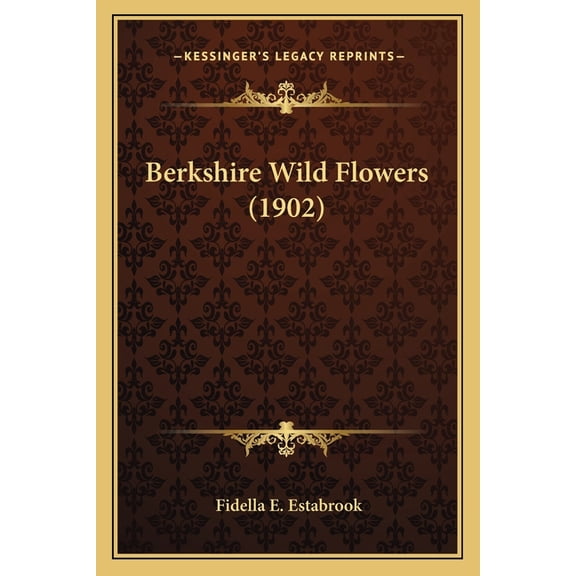 Berkshire Wild Flowers 1902 Paperback 1166429253 9781166429256 Fidella E. Estabrook