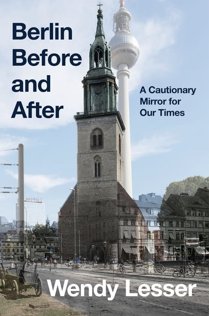 Berlin Before and After: A Cautionary Mirror for Our Times, (Hardcover)