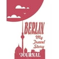 thumbnail image 1 of Berlin - My Travel Story Journal: Travel Story Notebook to Note Every Trip to a Traveled City, 1 of 1
