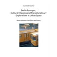 thumbnail image 1 of Berlin Passages, Cultural Mapping and Transdisciplinary Explorations in Urban Space: Notes between Field Diary and Poetr, (Paperback), 1 of 1