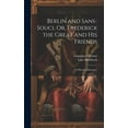 thumbnail image 1 of Berlin and Sans-Souci, Or, Frederick the Great and His Friends: An Historical Romance (Hardcover), 1 of 1