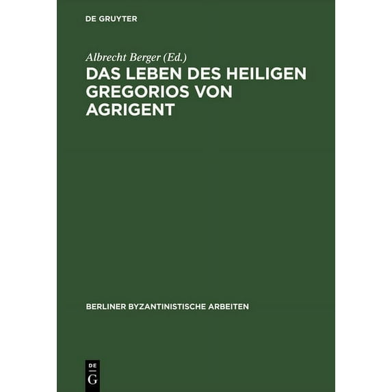 Berliner Byzantinistische Arbeiten Das Leben des Heiligen Gregorios von Agrigent, Book 60, (Hardcover)