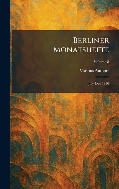 Berliner Monatshefte: July-Dec 1930, (Hardcover)