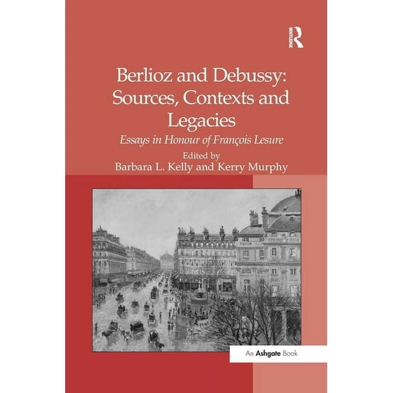 Berlioz and Debussy: Sources, Contexts and Legacies: Essays in Honour of Fran-s Lesure, (Paperback)