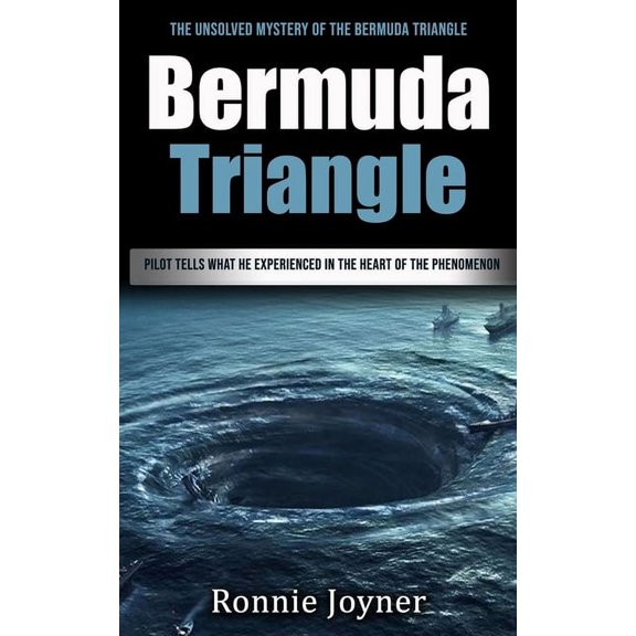 Bermuda Triangle: The Unsolved Mystery of the Bermuda Triangle (Pilot Tells What He Experienced in the Heart of the Phen, (Paperback)