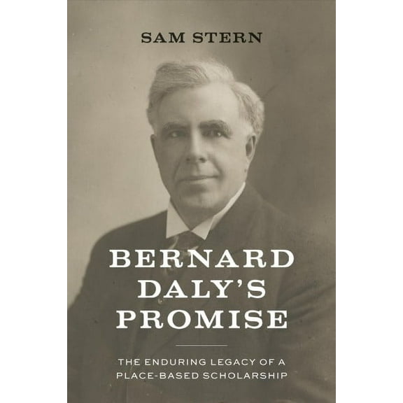 Bernard Daly's Promise : The Enduring Legacy of a Place-based Scholarship (Paperback)