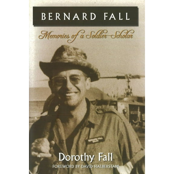 Bernard Fall: Memories of a Soldier-Scholar, (Paperback)