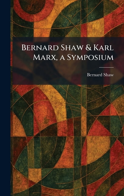 Bernard Shaw & Karl Marx, a Symposium, (Hardcover)