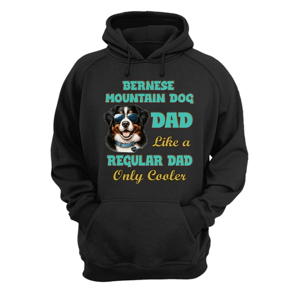 Bernese Mountain Dog Dad Like a Regular Dad Only Cooler Happy Father's Day Hoodie Unisex Merch Hoodies Berner Lover Gifts - 02007
