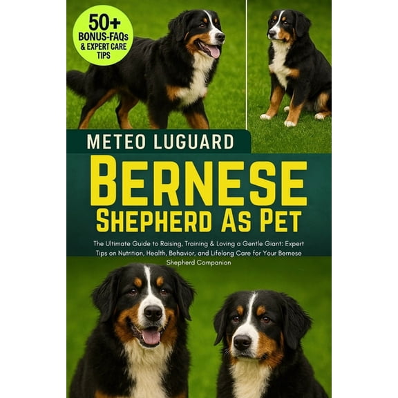 Bernese Shepherd as Pet: The Ultimate Guide to Raising, Training & Loving a Gentle Giant: Expert Tips on Nutrition, , (Paperback)