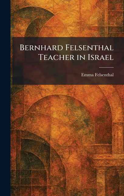 Bernhard Felsenthal Teacher in Israel, (Hardcover)