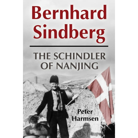Bernhard Sindberg: The Schindler of Nanjing, (Hardcover)