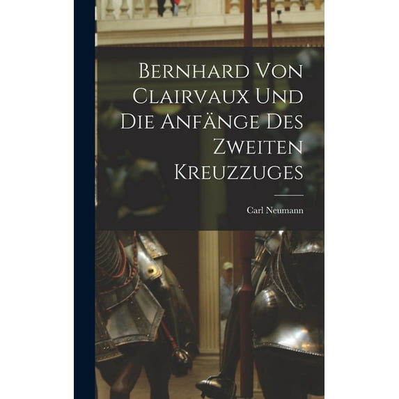 Bernhard von Clairvaux und die Anfänge des Zweiten Kreuzzuges, (Hardcover)