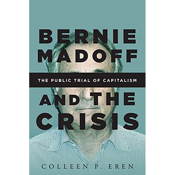 Pre-Owned Bernie Madoff and the Crisis: The Public Trial of Capitalism (Paperback) 1503602729 9781503602724
