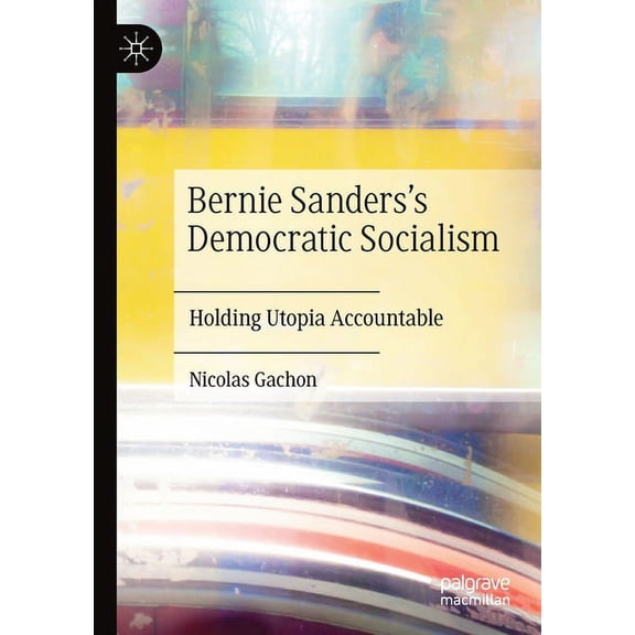 Bernie Sanders's Democratic Socialism: Holding Utopia Accountable, (Paperback)
