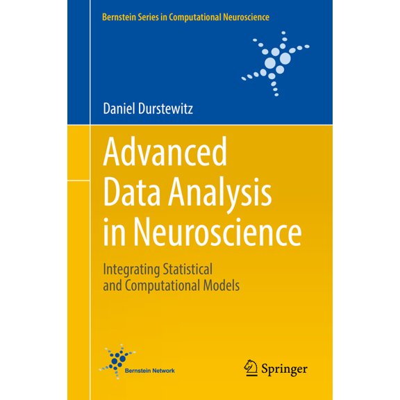 Bernstein Computational Neuroscience Advanced Data Analysis in Neuroscience: Integrating Statistical and Computational Models, (Hardcover)