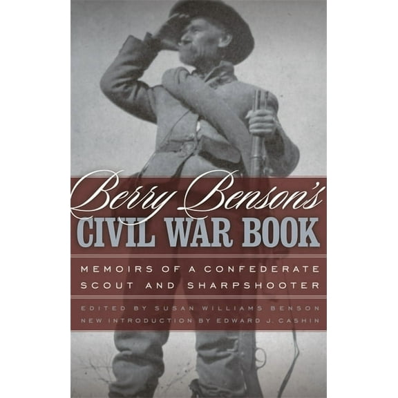 Berry Benson's Civil War Book: Memoirs of a Confederate Scout and Sharpshooter, (Paperback)