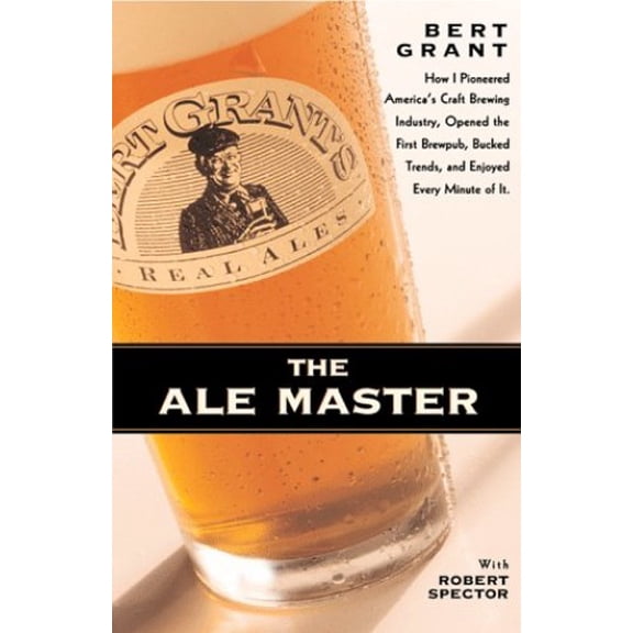 Pre-Owned The Ale Master: How I Pioneered America's Craft Brewing Industry, Opened the First Brewpub, Bucked Trends, and Enjoyed Every Minute of It (Hardcover) 0935503196 9780935503197