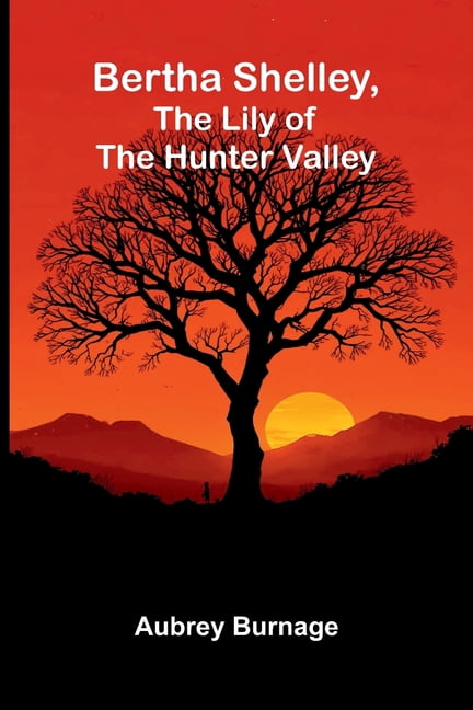 Bertha Shelley, the Lily of the Hunter Valley, (Paperback)