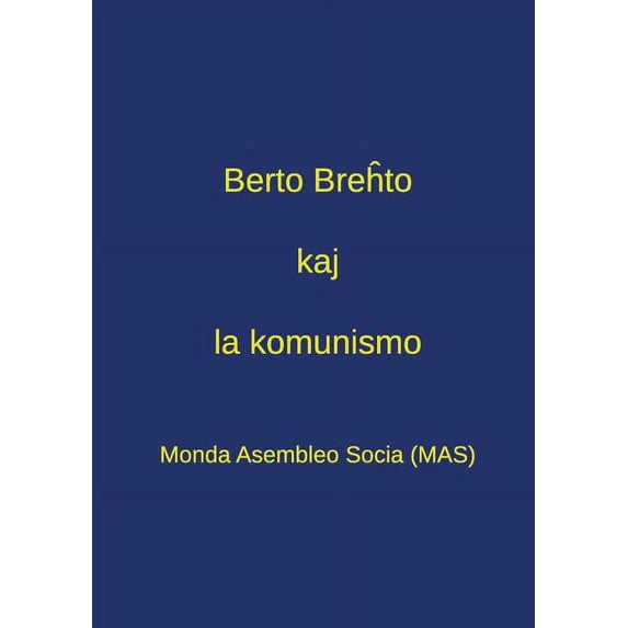 Berto Breĥto kaj la komunismo: Pensado pri Breĥto en la epoko de tutmondiĝinta kapitalismo - , (Paperback)
