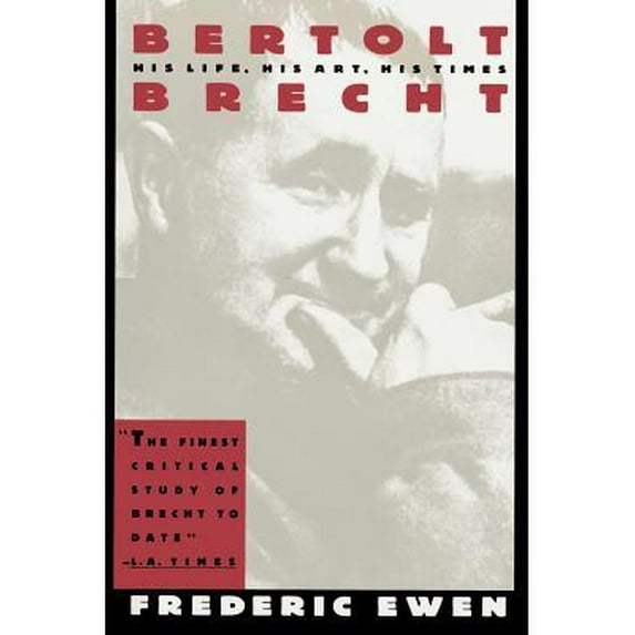 Bertolt Brecht: His Life, His Art and His Times