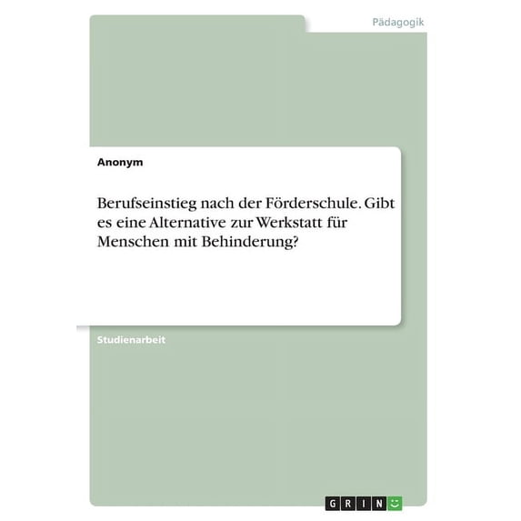 Berufseinstieg nach der Förderschule. Gibt es eine Alternative zur Werkstatt für Menschen mit Behinderung? (Paperback)