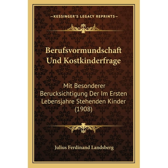 Berufsvormundschaft Und Kostkinderfrage : Mit Besonderer Berucksichtigung Der Im Ersten Lebensjahre Stehenden Kinder (1908) (Paperback)