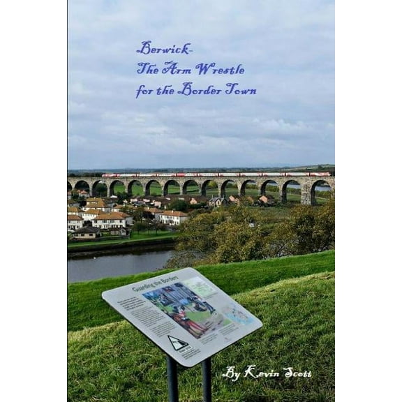 Berwick-The Arm Wrestle for the Border Town, (Paperback)