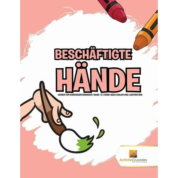 Beschäftigte Hände: Lernen für Kindergartenkinder Band -3 Farbe Nach Zahlen Und Labyrinthen, (Paperback)