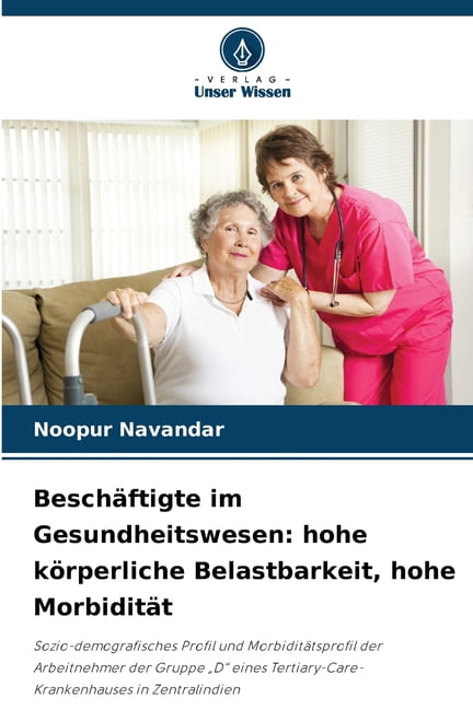 BeschÃ¤ftigte im Gesundheitswesen: hohe kÃ¶rperliche Belastbarkeit, hohe MorbiditÃ¤t, (Paperback)