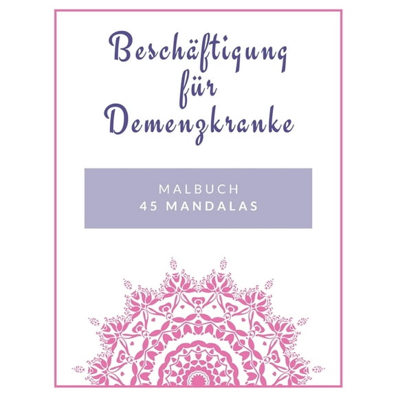 Beschftigung fr Demenzkranke: Malbuch 45 Mandalas (Paperback)