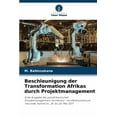 thumbnail image 1 of Beschleunigung der Transformation Afrikas durch Projektmanagement, (Paperback), 1 of 1