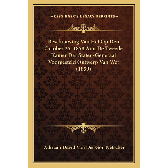 Beschouwing Van Het Op Den October 25, 1858 Ann De Tweede Kamer Der Staten-Generaal Voorgesteld Ontwerp Van Wet (1859) (Paperback)