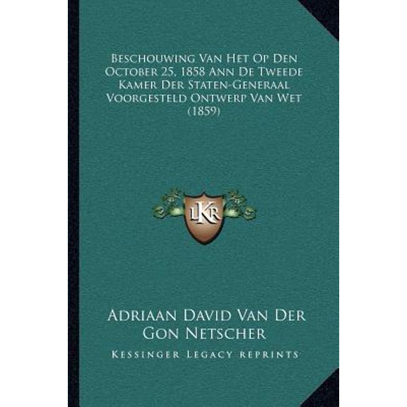 Beschouwing Van Het Op Den October 25, 1858 Ann de Tweede Kamer Der Staten-Generaal Voorgesteld Ontwerp Van Wet (1859) Paperback