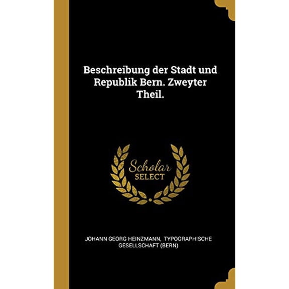 Beschreibung der Stadt und Republik Bern. Zweyter Theil. German Edition Hardcover 0353741779 9780353741775 Johann Georg Heinzmann