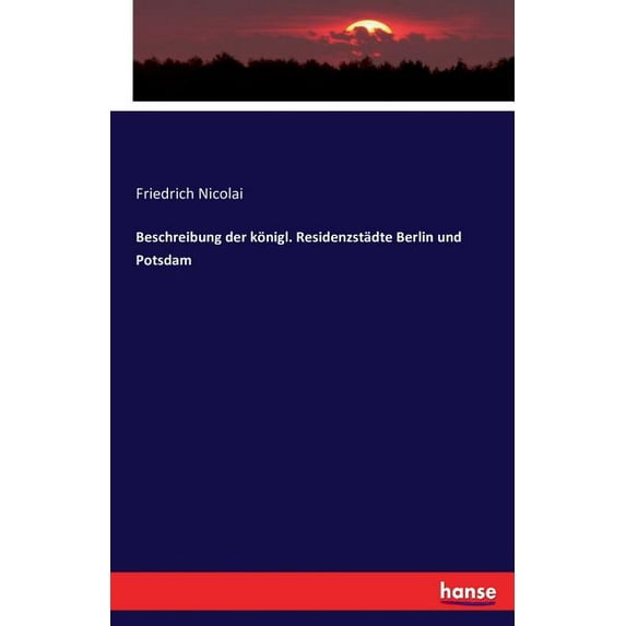 Beschreibung der königl. Residenzstädte Berlin und Potsdam, (Paperback)
