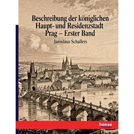 Beschreibung der königlichen Haupt- und Residenzstadt Prag: Erster Band, (Paperback)