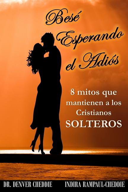 Bese esperando el adios: 8 mitos que mantienen a los cristianos solteros (Paperback)