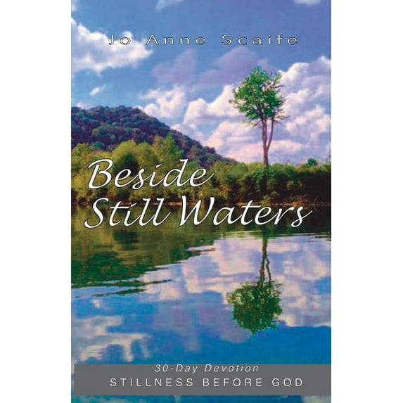 Beside Still Waters: 30 Day Devotion: Stillness Before God (Paperback) by Jo Anne Scaife