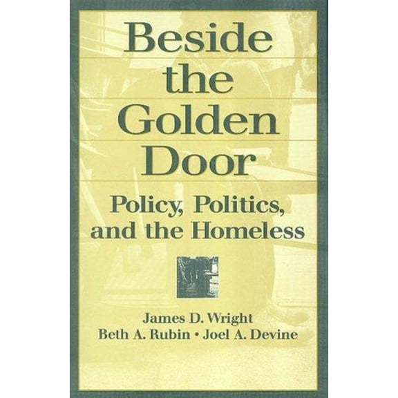 Beside the Golden Door : Policy, Politics and the Homeless 9780202306148