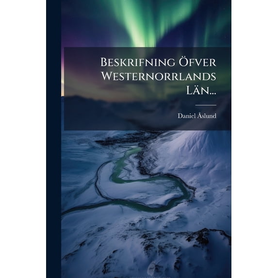 Beskrifning Öfver Westernorrlands Län... (Paperback)