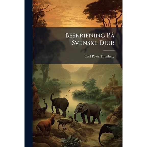Beskrifning Pa Svenske Djur: Forsta Classen, Om Mammalia Eller Daggan de Djuren Paperback